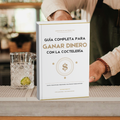 E-BOOK: Ganar Dinero Con La Coctelería - De Bartender a Dueño de Negocio